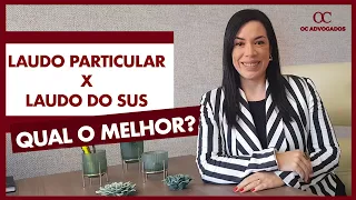 LAUDO PARTICULAR X LAUDO DO SUS - QUAL O MELHOR?