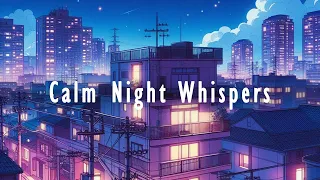 Calm Night Whispers 🌌 Cozy Lofi Mix 🎶 | Lofi Music for Relaxing Evenings