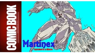 Martinex (Explained in a Minute) | COMIC BOOK UNIVERSITY