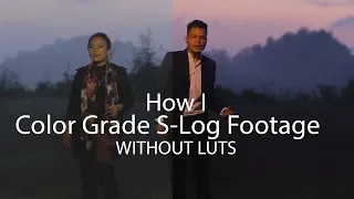 How to Color Grade S Log Footage WITHOUT LUTS