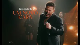 UM NOVO CARA | Eduardo Costa (Clipe Oficial)