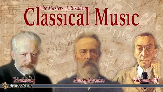 Tchaikovsky, Rimsky-Korsakov, Rachmaninoff - The Masters of Russian Classical Music