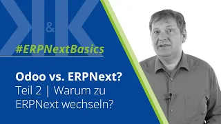 Odoo vs. ERPNext | Teil 2 | Warum zu ERPNext wechseln? | K&K Software AG