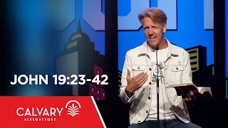 John 19:23-42 - Skip Heitzig