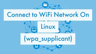 Connecting To WiFi network using Command Line Tools On Linux (wpa_supplicant)