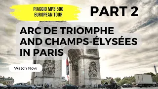 Piaggio MP3 500 + BMW GSA European Tour - Arc De Triomphe and  Champs-Élysées - Part 2