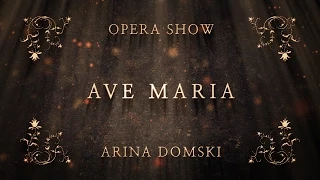 ARINA DOMSKI - OPERA SHOW - AVE MARIA (2015 HD)