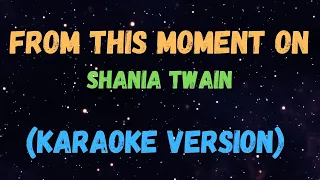 FROM THIS MOMENT ON - SHANIA TWAIN, KARAOKE VERSION