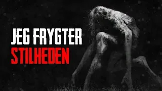 Jeg Frygter Stilheden - Dansk Creepypasta