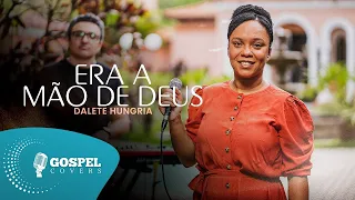 Era a Mão de Deus | Cover de Dalete Hungria