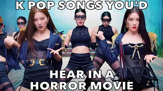 K POP SONGS YOU'D HEAR IN A HORROR MOVIE