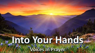 Into Your Hands - Voices In Prayer - With lyrics