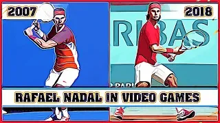 RAFAEL NADAL, the evolution in video games [2007 - 2018]