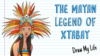 XTABAY, THE MAYAN LEGEND OF THE FEARED WOMAN | Draw My Life