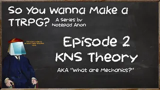 So You Wanna Make a TTRPG? #2 "KNS Theory"