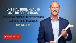Dr Doug Lucas, orthopedic surgeon to osteoporosis and fracture prevention crusader!