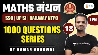 1:00 PM - SSC | UPSI | Railway NTPC | 1000 Question Series | Maths मंथन | By Naman Agarwal | Day-18