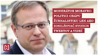 Moderátor Moravec: Politici chápu žurnalistiku len ako zosilňovač svojich tweetov a videí