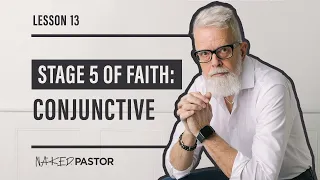 Stage 5 Of Faith: CONJUNCTIVE | 13 - How To Survive The Deconstruction Of Your Beliefs