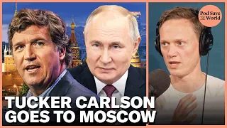 Why is Tucker Carlson Interviewing Vladimir Putin? | Pod Save The World