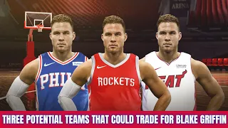 Three Teams That Could Potential Trade For Blake Griffin