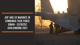 ADF and US Marines in Combined Task Force Ginan - Exercise Koolendong 2021