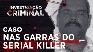 NAS GARRAS DO SERIAL KILLER - INVESTIGAÇÃO CRIMINAL