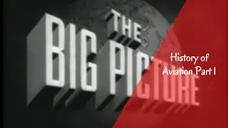 The Big Picture - History of Aviation Part 1 (of 3) is a US DOD film on the history of aviation