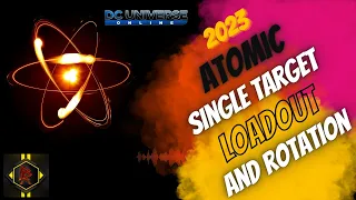 DCUO New and Updated for 2023 Atomic Single Target Loadout and Rotation