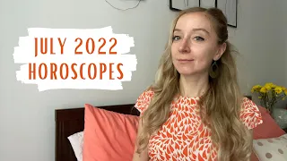 JULY 2022 HOROSCOPES