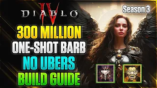 Season 3 ULTIMATE 300 MILLION ONE-SHOT Barbarian Build Guide | Diablo 4