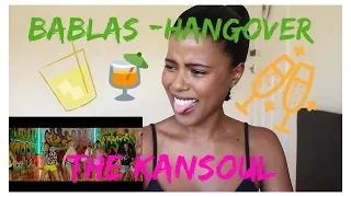 BABLAS (Hangover)- THE KANSOUL | (***REACTION***)