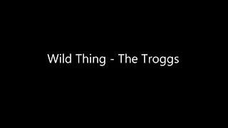 Wild Thing ~Lyrics~ The Troggs