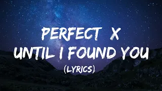 Perfect X Until I Found You (Lyrics) | Ed Sheeran and Stephen Sanchez |