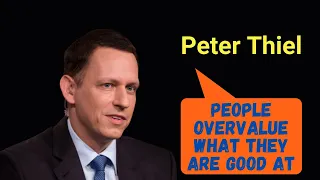 Peter Thiel: People overvalue what they are good at