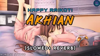 Akhian [ Slowed + Reverb ] Happy Raikoti | Punjabi Sad Song | Use🎧 Better experience | Almost Studio