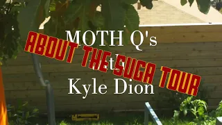 SUGA TOUR - MOTH Q’s w/ Kyle Dion