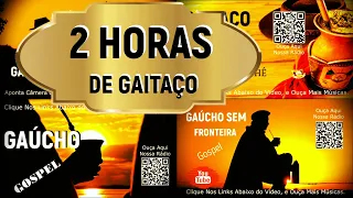 2 HORAS DE GAITAÇO TCHÊ, SO MÚSICAS GOSPEL GAUCHA, LOUVORES EVANGÉLICOS DO RIO GRANDE DO SUL.