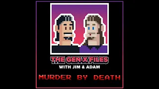 The Gen X Files 078 - Murder By Death