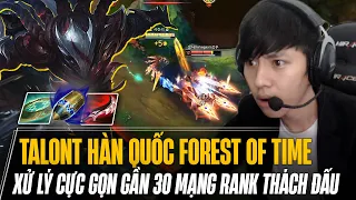 BEST TALON HÀN QUỐC FOREST OF TIME XỬ LÝ GỌN GẦN 30 MẠNG RANK THÁCH ĐẤU KHI ĐƯỢC ĐỒNG ĐỘI HỖ TRỢ