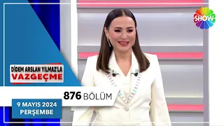 Didem Arslan Yılmaz'la Vazgeçme 876. Bölüm | 9 Mayıs 2024