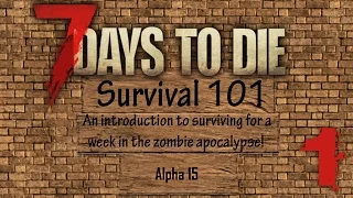 7 Days to Die (A15) - Survival 101 for Beginners! [1/6]