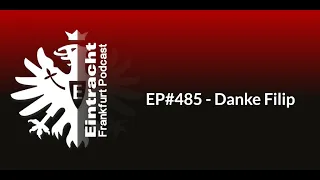 EP#485 - Danke Filip | Eintracht Frankfurt Podcast