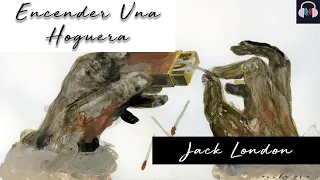 ENCENDER UNA HOGUERA de Jack London (Voz Humana)