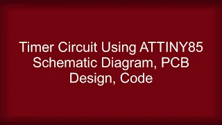 Timer Circuit Using Attiny Microcontroller IC | SMD & DIP Components | Dual Layer PCB