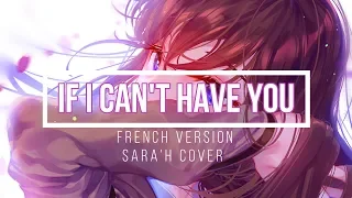 [Nightcore] → If I Can't Have You | French Version (Sara'h) (Lyrics)