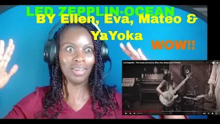 My Reaction To Led Zepplin- The Ocean (Covered By Ellen, Eva, Mateo & YOYOKA)