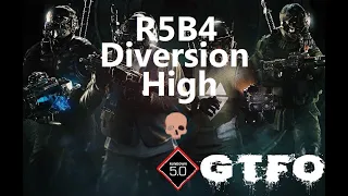 GTFO R5B4 "Diversion" High