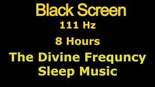 111 Hz | Deep Sleep | The Divine Frequency | Background for Sleeping & Meditation | Black Screen