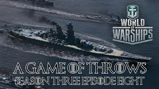 World of Warships - A Game of Throws Season Three Episode Eight